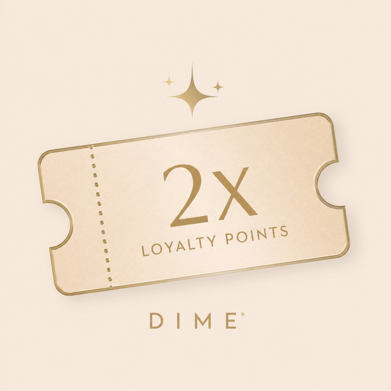 Beige loyalty points ticket with "2X LOYALTY POINTS" text and DIME branding on cream background.