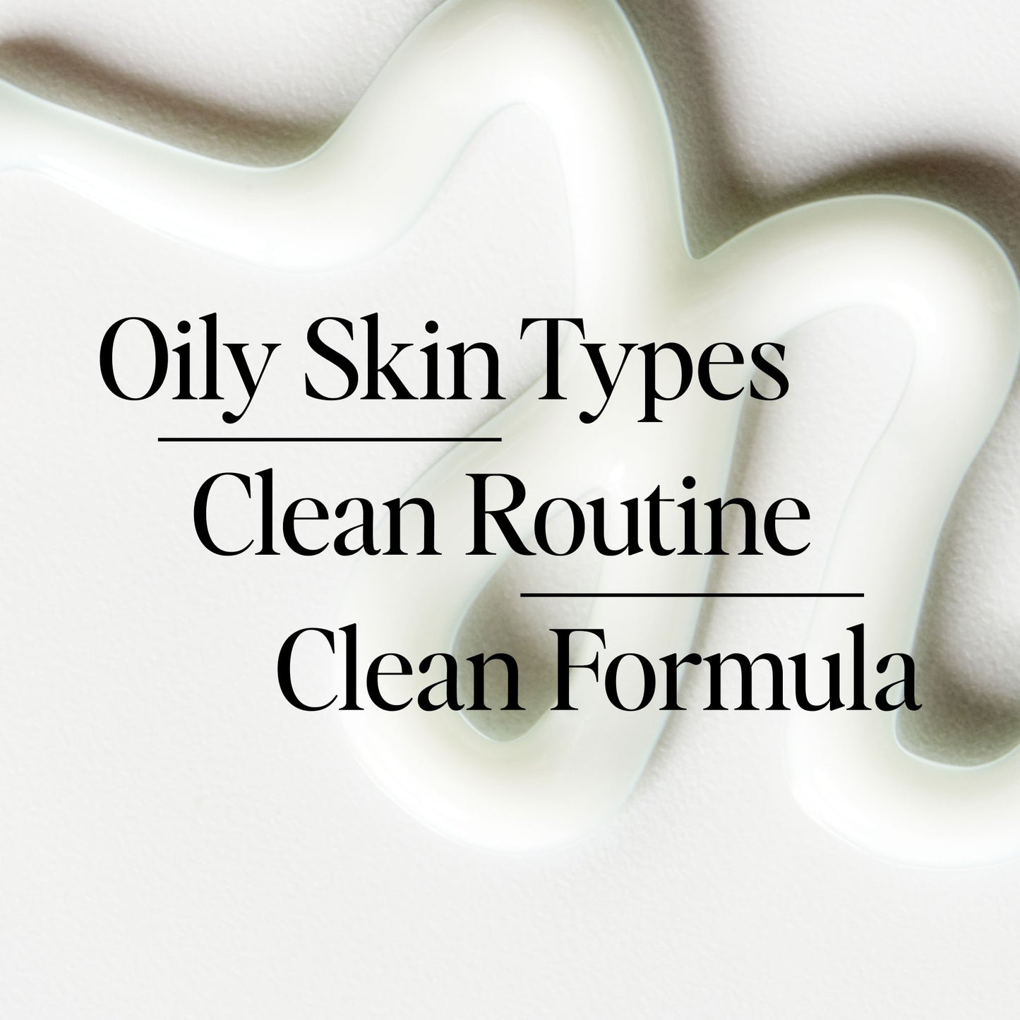 Oily Skin Types, Clean Routine, Clean Formula
