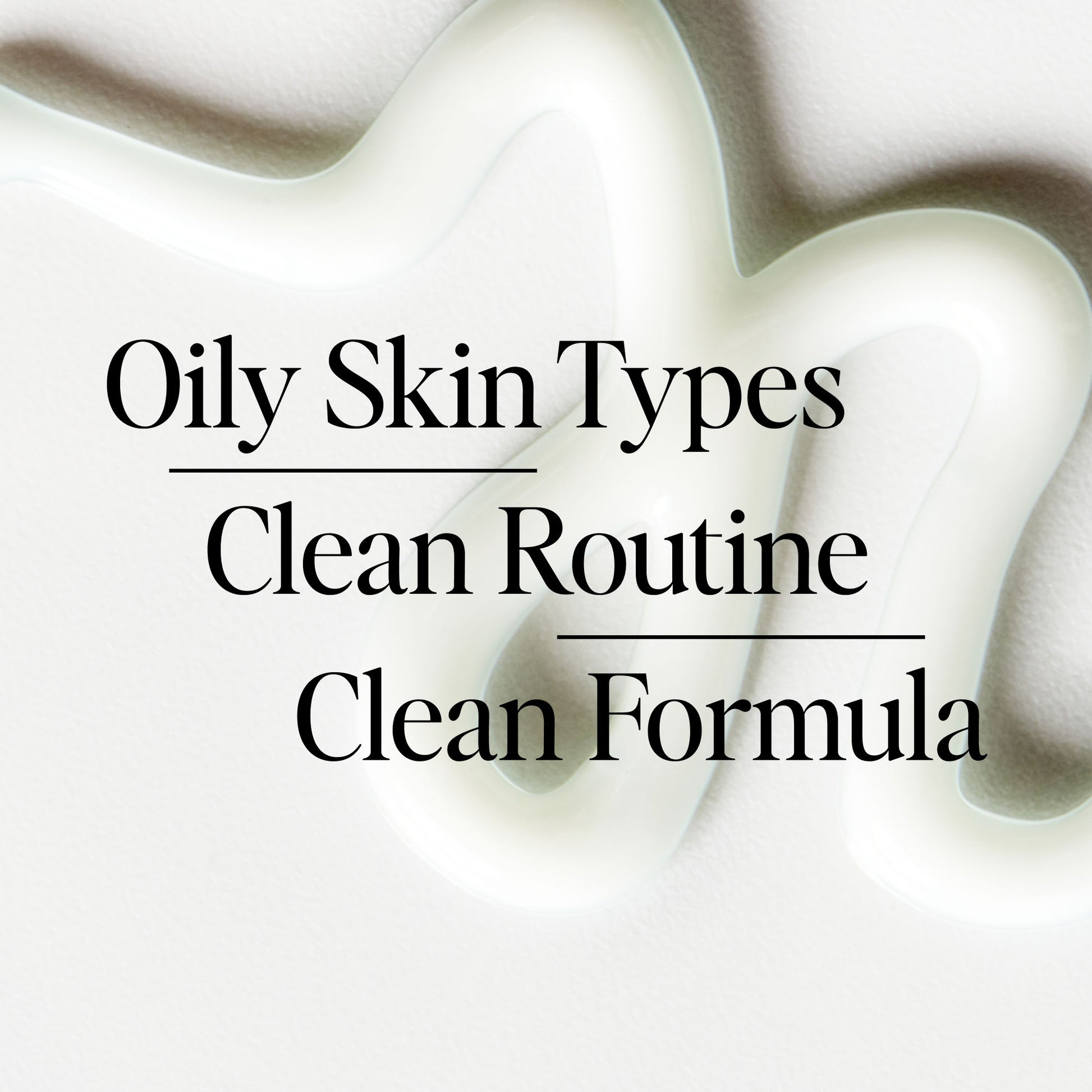 Oily Skin Types, Clean Routine, Clean Formula