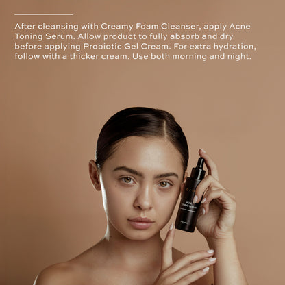 apply creamy foam cleanser, then acne toning serum, then probiotic gel cream